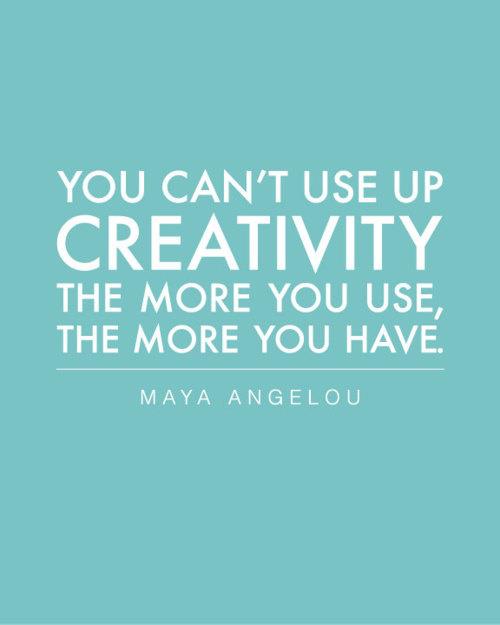 Nie możesz zużyć swojej kreatywności. Im więcej jej używasz, tym więcej jej masz.